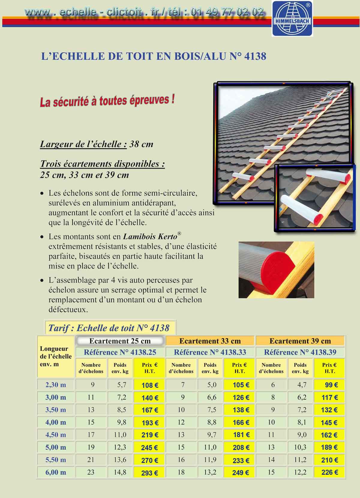 

Largeur de lchelle : 38 cm


Trois cartements entre barreaux disponibles :
25 cm, 33 cm et 39 cm


?? Les chelons sont de forme semi-circulaire, surlevs en aluminium antidrapant, augmentant le confort et la scurit daccs ainsi que la longvit de lchelle.


?? Les montants sont en Lamibois Kerto extrmement rsistants et stables, dune lasticit parfaite, biseauts en partie haute facilitant la mise en place de lchelle.


?? Lassemblage par 4 vis auto perceuses par chelon assure un serrage optimal et permet le remplacement dun montant ou dun chelon dfectueux.
